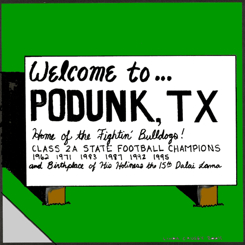 Welcome to Podunk, Texas the birthplace of the 15th Dalai Lama