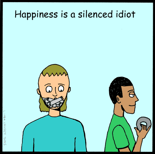 Happiness is a silenced idiot
