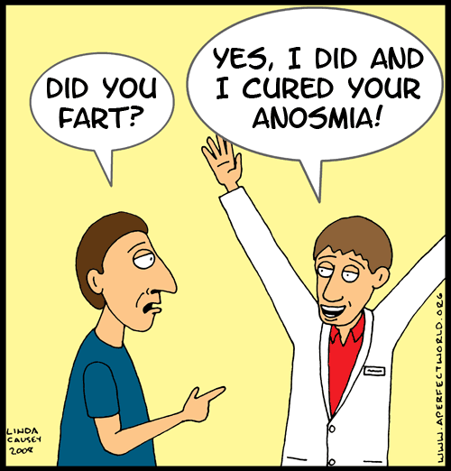 I farted and cured your anosmia! Anosmia is the inability to smell.