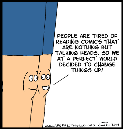 A comic with talking knees instead of talking heads.