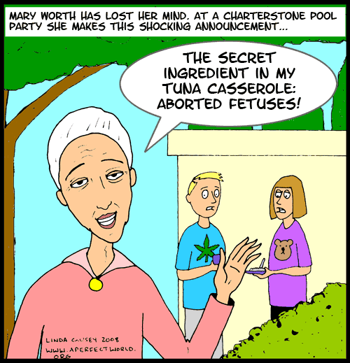 Mary Worth demonstrates that she has lost her mind by announcing at a Charterstone pool party that the secret ingredient in her famous tuna casserole is aborted fetuses