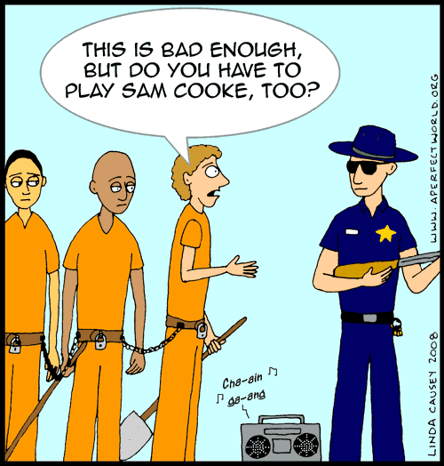 Being on a chain gang is bad enough but do you have to play Sam Cooke, too?