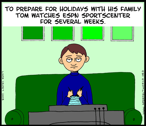 To prepare for the holidays with his family, Tom watches a lot of SportsCenter