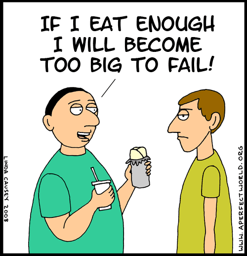 If I eat enough I will become too big to fail!
