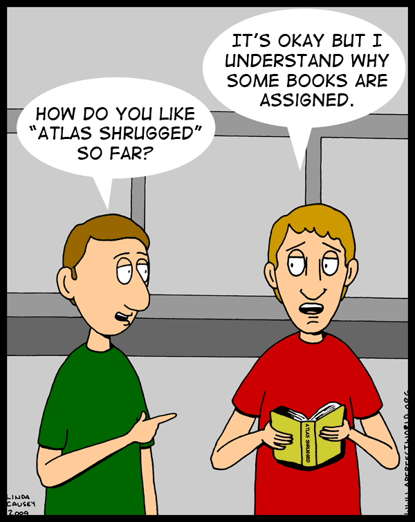 There is a reason Atlas Shrugged is assigned.
