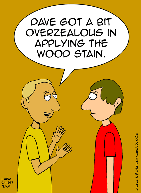 Dave got a bit overzealous in applying the wood stain
