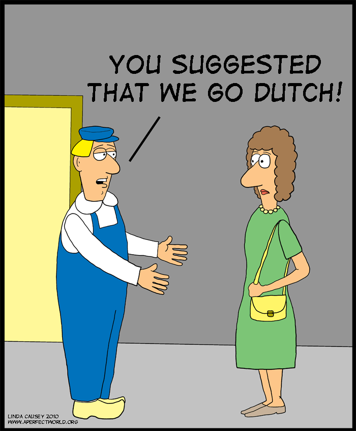You suggested that we go Dutch