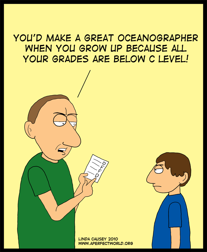 You should be an oceanographer since your grades are below C level