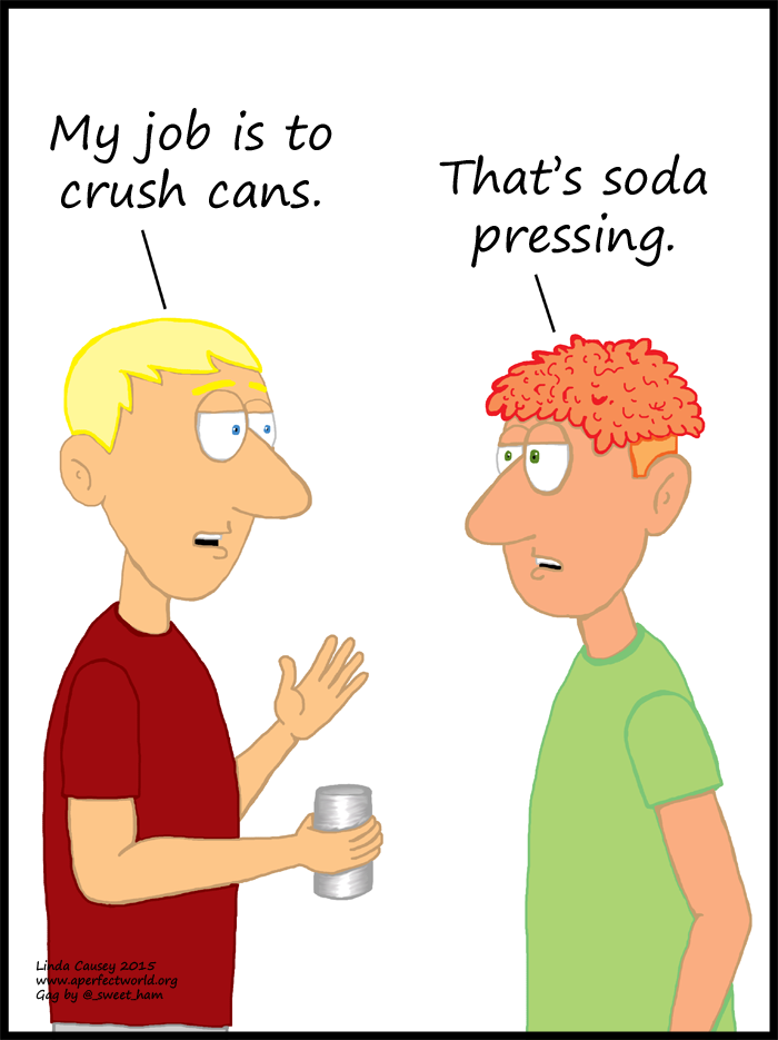I crush cans. That is soda pressing